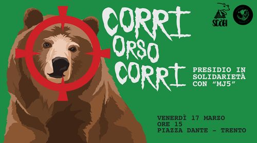 CORRI ORSO CORRI! - Presidio in solidarietà con MJ5